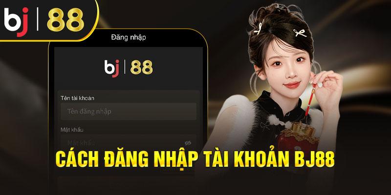 Cách đăng nhập tài khoản BJ88