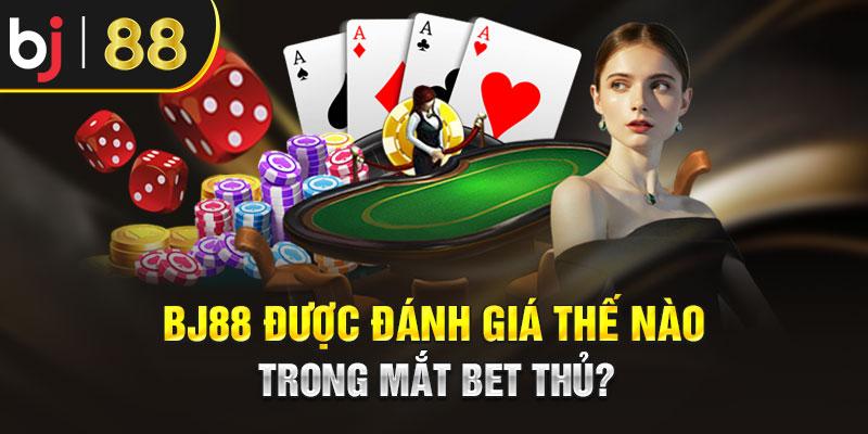  BJ88 được đánh giá thế nào trong mắt bet thủ?