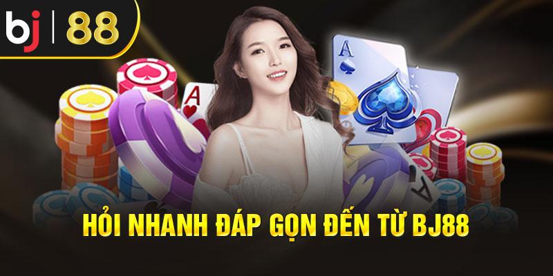  Hỏi nhanh đáp gọn đến từ BJ88