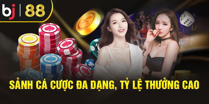 Sảnh cá cược đa dạng, tỷ lệ thưởng cao