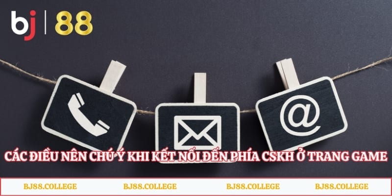 Các điều nên chú ý khi kết nối đến phía CSKH ở trang game