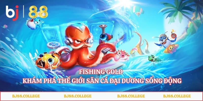 Fishing Gold - Khám Phá Thế Giới Săn Cá Đại Dương Sống Động