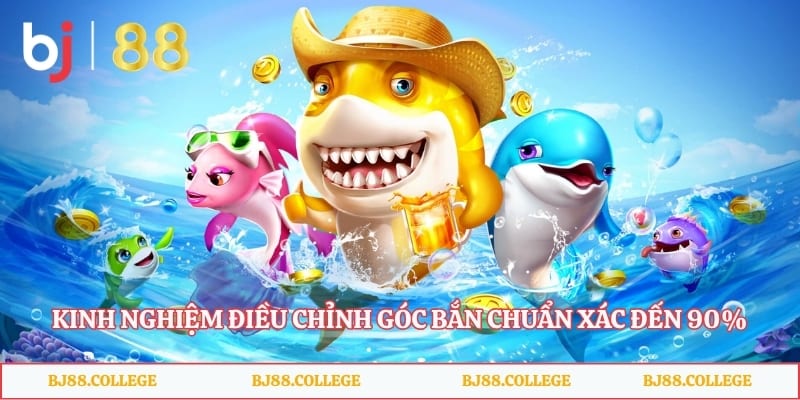 Kinh nghiệm điều chỉnh góc bắn chuẩn xác đến 90%