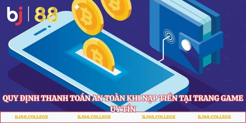 Quy định thanh toán an toàn khi nạp tiền tại trang game uy tín