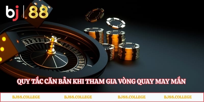 Quy tắc căn bản khi tham gia vòng quay may mắn ở trang cược