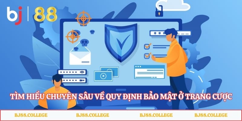 Tìm hiểu chuyên sâu về quy định bảo mật ở  trang cược